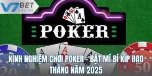 Kinh Nghiệm Chơi Poker - Bật Mí Bí Kíp Bao Thắng Năm 2025