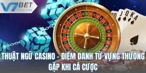 Thuật Ngữ Casino - Điểm Danh Từ Vựng Thường Gặp Khi Cá Cược