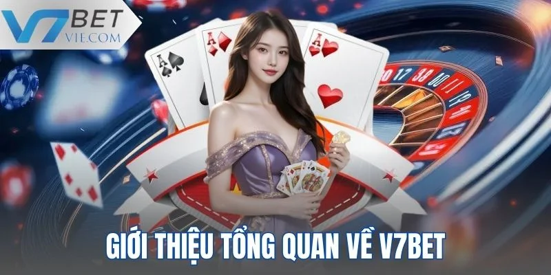 Sơ lược thông tin tổng quan về thương hiệu cá cược uy tín V7BET