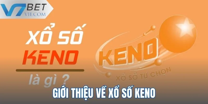 Giới thiệu thông tin sơ lược về siêu phẩm Xổ Số Keno